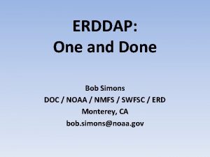 ERDDAP One and Done Bob Simons DOC NOAA