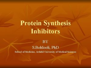 Protein Synthesis Inhibitors BY S Bohlooli Ph D
