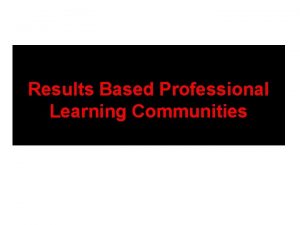 Results Based Professional Learning Communities Improving Effective Ineffective