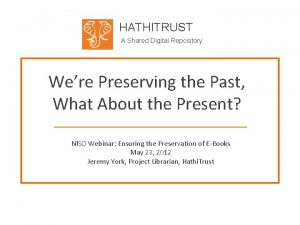 HATHITRUST A Shared Digital Repository Were Preserving the