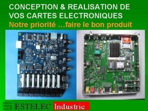 CONCEPTION REALISATION DE VOS CARTES ELECTRONIQUES Notre priorit