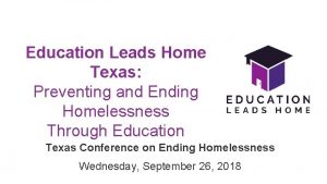 Education Leads Home Texas Preventing and Ending Homelessness