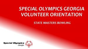 SPECIAL OLYMPICS GEORGIA VOLUNTEER ORIENTATION STATE MASTERS BOWLING