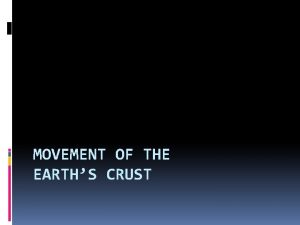 MOVEMENT OF THE EARTHS CRUST Vocabulary Crust Mantle
