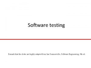 Software testing Remark that the slides are highly