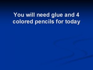 You will need glue and 4 colored pencils