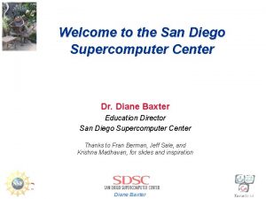 Welcome to the San Diego Supercomputer Center Dr