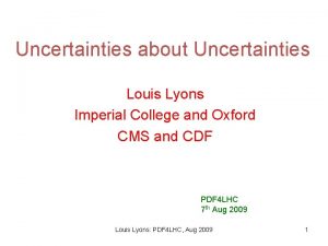 Uncertainties about Uncertainties Louis Lyons Imperial College and