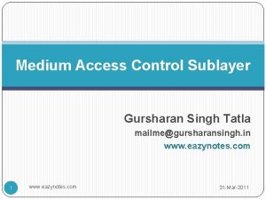 Medium Access Control Sublayer Gursharan Singh Tatla mailmegursharansingh