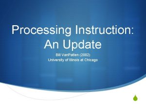 Processing Instruction An Update Bill Van Patten 2002