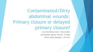 ContaminatedDirty abdominal wounds Primary closure or delayed primary