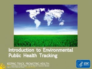 Introduction to Environmental Public Health Tracking Objectives Increase