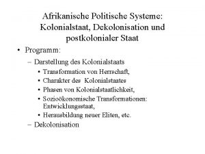 Afrikanische Politische Systeme Kolonialstaat Dekolonisation und postkolonialer Staat