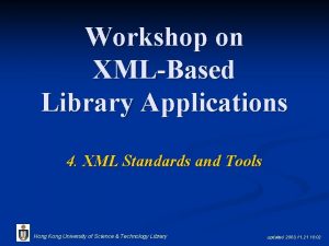 Workshop on XMLBased Library Applications 4 XML Standards