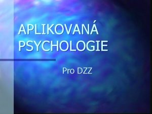 APLIKOVAN PSYCHOLOGIE Pro DZZ Aplikovan psychologie do zdravotnictv