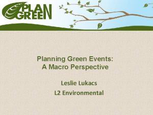 Planning Green Events A Macro Perspective Leslie Lukacs