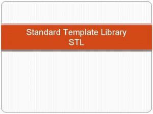 Standard Template Library STL STL Standard Template Library