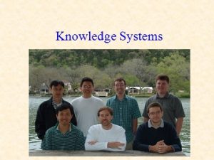Knowledge Systems Knowledge Systems use formal representations of