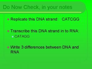 Do Now Check in your notes l Replicate