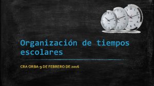 Organizacin de tiempos escolares CRA ORBA9 DE FEBRERO