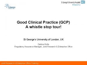 Good Clinical Practice GCP A whistle stop tour
