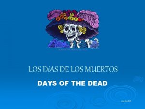 LOS DAS DE LOS MUERTOS DAYS OF THE