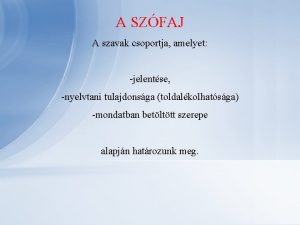 A SZFAJ A szavak csoportja amelyet jelentse nyelvtani