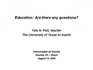 Education Are there any questions Yale N Patt