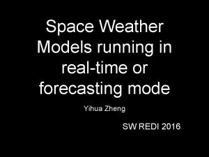 Space Weather Models running in realtime or forecasting