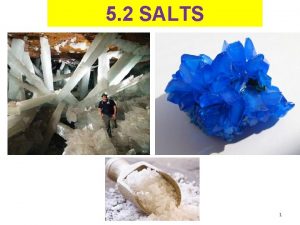 5 2 SALTS 1 What are salts Salts