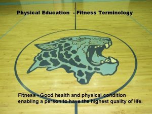 Physical Education Fitness Terminology Fitness Good health and