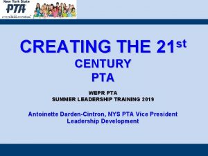 CREATING THE st 21 CENTURY PTA WEPR PTA