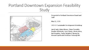 Portland Downtown Expansion Feasibility Study Presented to Portland