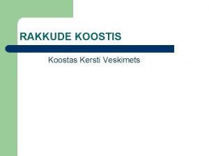 RAKKUDE KOOSTIS Koostas Kersti Veskimets Milliseid keemilisi elemente