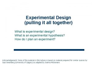 Experimental Design pulling it all together What is