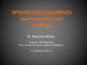 SPORTJOGSZ SZAKKPZS Sportmenedzsment tantrgy Dr Muszbek Mihly okleveles