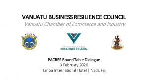 VANUATU BUSINESS RESILIENCE COUNCIL Vanuatu Chamber of Commerce