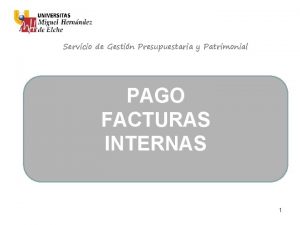 Servicio de Gestin Presupuestaria y Patrimonial PAGO FACTURAS