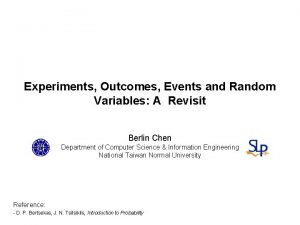 Experiments Outcomes Events and Random Variables A Revisit