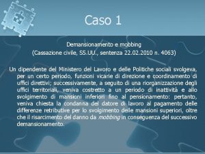 Caso 1 Demansionamento e mobbing Cassazione civile SS