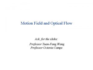 Motion Field and Optical Flow Ack for the