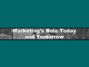 Marketings Role Today and Tomorrow The Changing Role