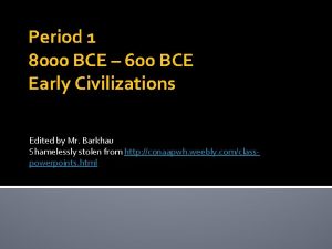 Period 1 8000 BCE 600 BCE Early Civilizations