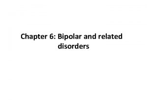 Chapter 6 Bipolar and related disorders The diagnoses