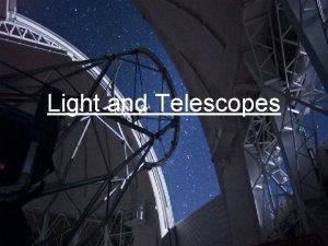 Light and Telescopes Astronomical Telescopes Primary objective to