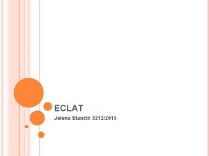 ECLAT Jelena Stani 32122015 ECLAT Equivalence Class Transformation