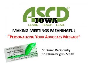 MAKING MEETINGS MEANINGFUL PERSONALIZING YOUR ADVOCACY MESSAGE Dr
