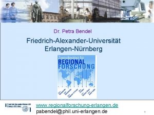 Dr Petra Bendel FriedrichAlexanderUniversitt ErlangenNrnberg www regionalforschungerlangen de