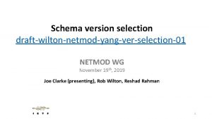 Schema version selection draftwiltonnetmodyangverselection01 NETMOD WG November 19