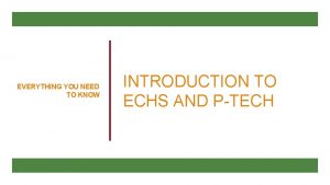 EVERYTHING YOU NEED TO KNOW INTRODUCTION TO ECHS